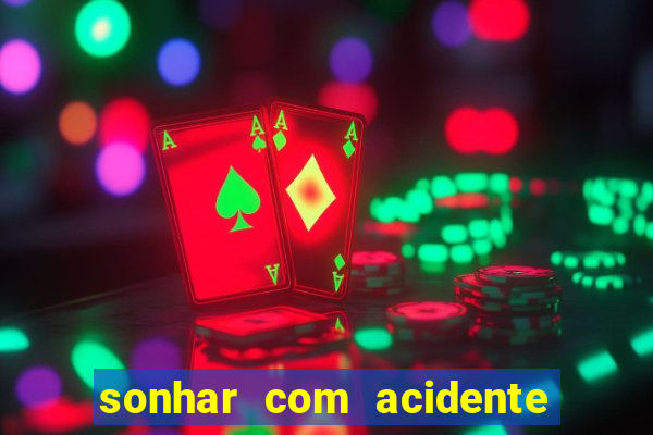 sonhar com acidente jogo do bicho